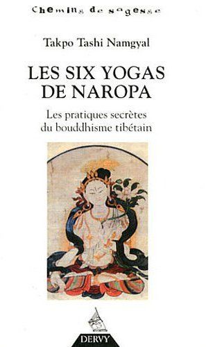 Les six yogas de Napora ; les pratiques secrètes du bouddhisme tibétain