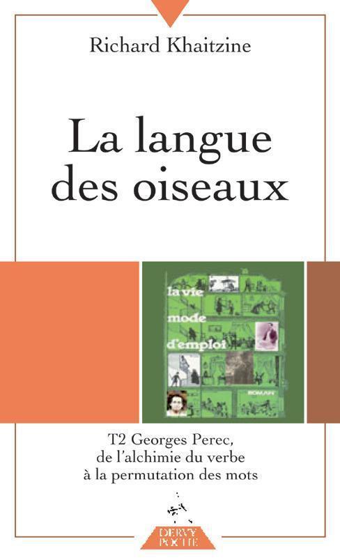 La langue des oiseaux t.2 ; Georges Perec, de l'alchimie du verbe à la permutation des mots