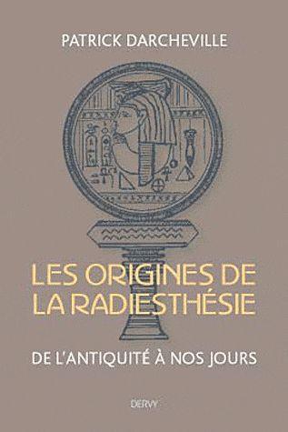 Les origines de la radiesthésie ; de l'antiquité à nos jours