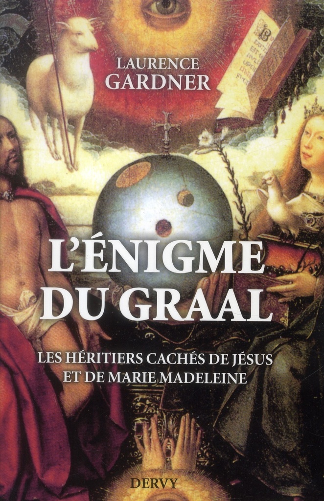 L'énigme du Graal ; les héritiers cachés de Jésus et de Marie-Madeleine