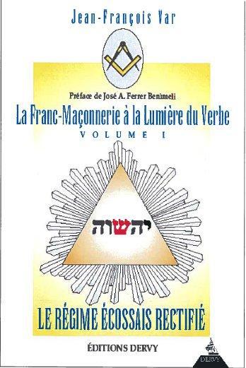 La franc-maçonnerie à la lumière du verbe ; le régime écossais rectifié