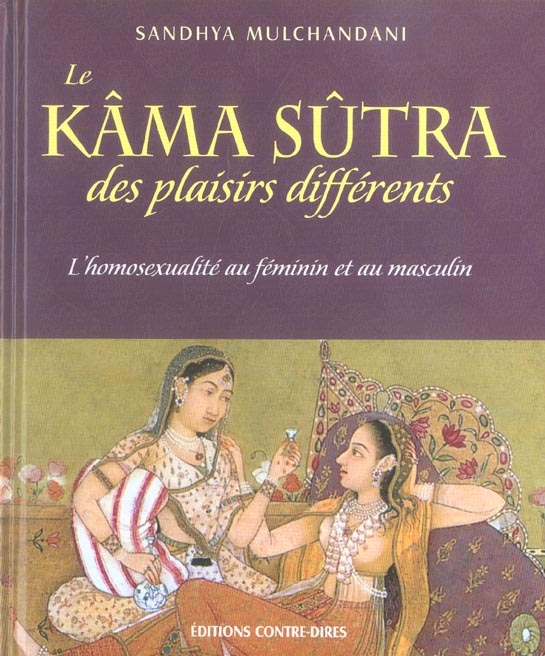 Kama sutra des plaisirs differents - l'homosexualite au feminin et au masculin