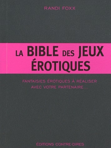 La Bible des jeux érotiques ; fantaisies érotiques à réaliser avec votre partenaire...