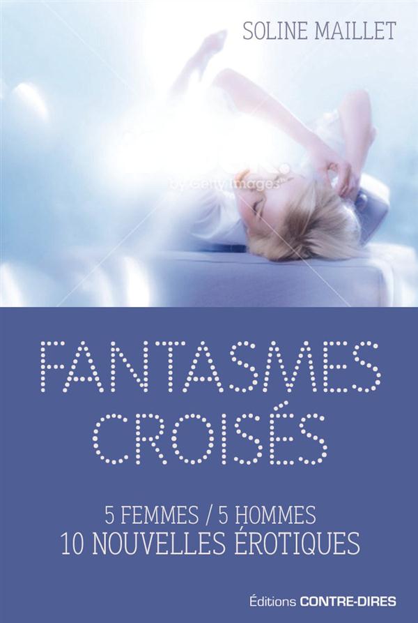 Fantasmes croisés ; 5 femmes, 5 hommes ; 10 nouvelles érotiques