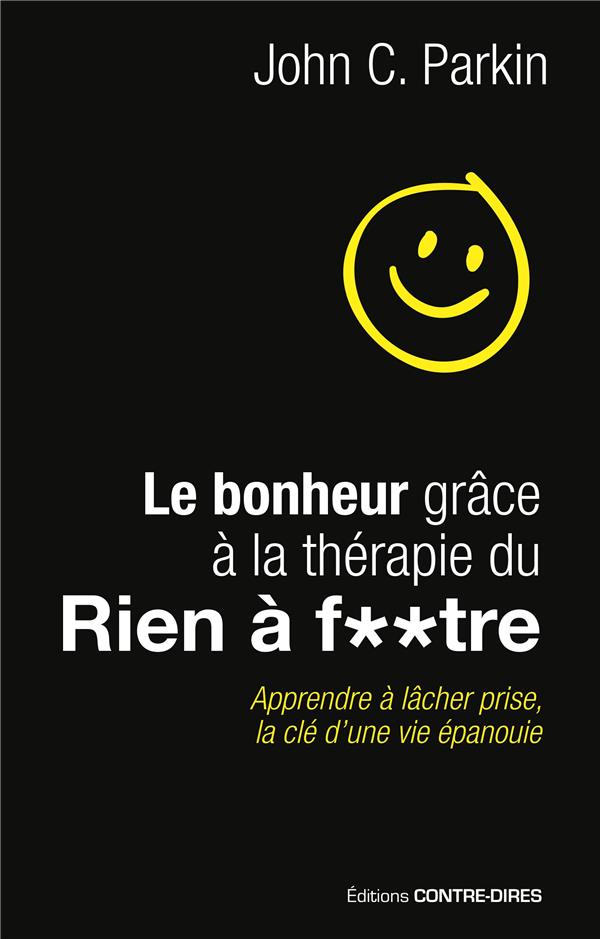 Le bonheur grâce à la thérapie du rien à f**tre ; apprendre à lâcher prise, la clé d'une vie épanouie