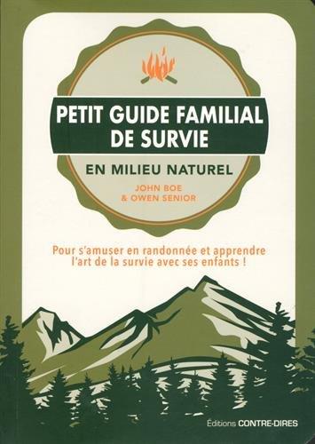 Petit guide familial de survie en milieu naturel ; pour s'amuser en randonnée et apprendre l'art de la survie avec ses enfants !
