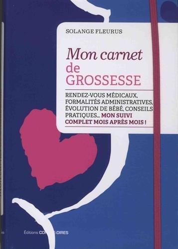 Mon carnet de grossesse ; rendez-vous médicaux, formalités administratives, évolution de bébé, conseils pratiques... mon suivi complet mois après mois ! (reliure à spirale)