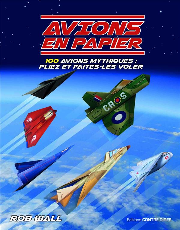 Avions en papier ; 100 avions mythiques : pliez et faites-les voler