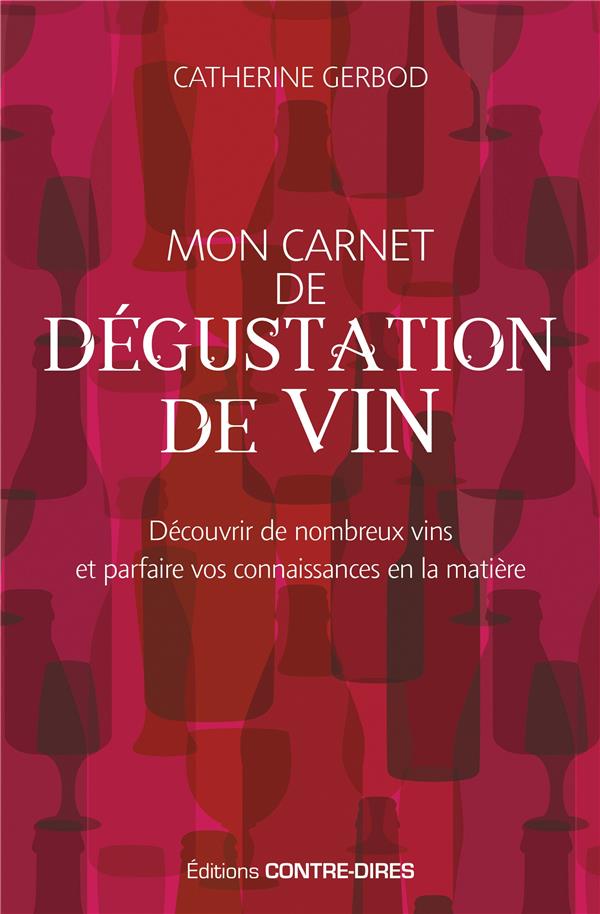 Mon carnet de dégustation de vin ; découvrir de nombreux vins et parfaire vos connaissances en la matière