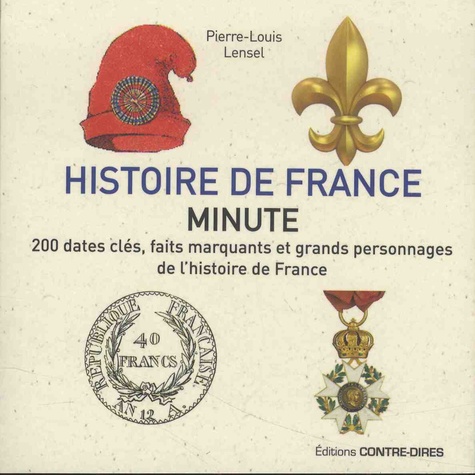 Histoire de France minute ; 200 dates clés, faits marquants et grands personnages de l'histoire de France