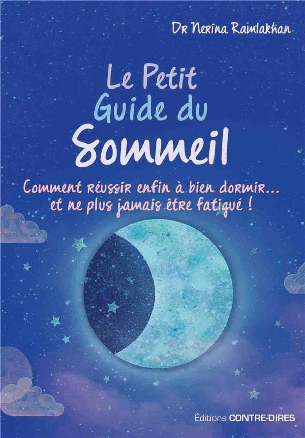 Le petit guide du sommeil ; comment réussir enfin à bien à dormir...et ne plus jamais être fatigué !