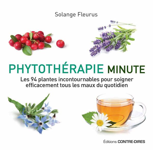 Phytothérapie minute ; les 94 plantes incontournables pour soigner efficacement tous les maux du quotidien