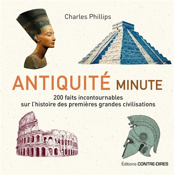 Antiquité minute ; 200 faits incontournables sur l'histoire des premières grandes civilisations