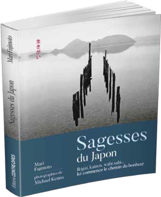 Sagesses du Japon ; Ikigaï, Kaizen, wabi sabi... ; ici commence le chemin du bonheur