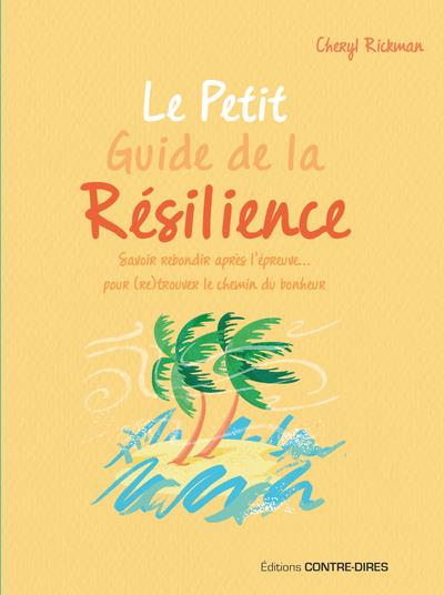 Le petit guide de la résilience : savoir rebondir apres l'épreuve pour trouver le chemin du bonheur