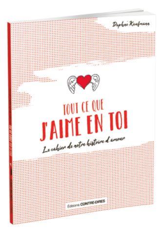 Tout ce que j'aime en toi ; le cahier de notre histoire d'amour