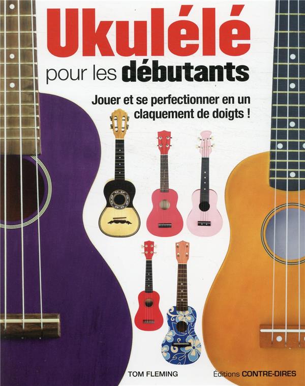 Ukulélé pour les débutants ; jouer et se perfectionner en un claquement de doigts