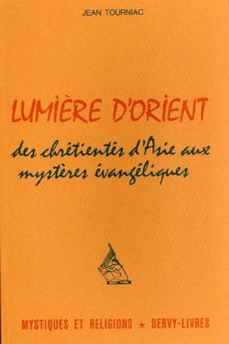 Lumiere d'orient - des chretientes d'asie aux mysteres evangeliques