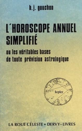 L'horoscope annuel simplifie - ou les veritables bases de toute prevision astrologique