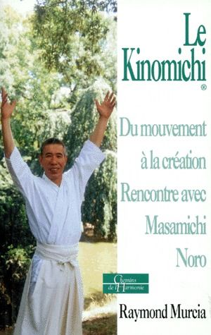 Le kinomichi ; du mouvement à la création ; rencontre avec Masamichi Noro