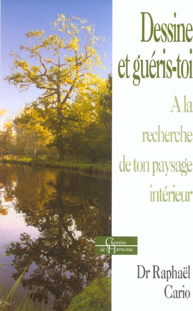 Dessine et gueris-toi - a la recherche de ton paysage interieur
