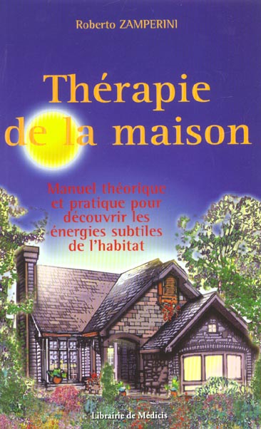 Therapie de la maison - manuel theorique et pratique pour decouvrir les energies subtiles de l'habit