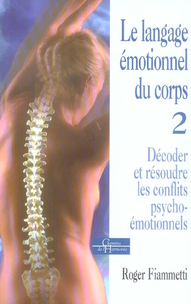 Le langage émotionnel du corps 2, décoder, résoudre les conflits psycho-émotionnels