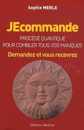 Jecommande... ; procédé quantique pour le développement suprême de son fabuleux potentiel d'épanouissement