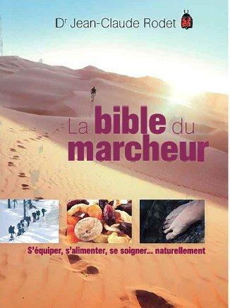 La bible du marcheur ; s'équiper, s'alimenter, se soigner... naturellement
