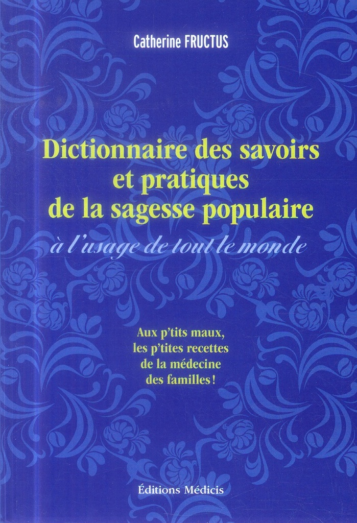 Dictionnaire des savoirs et des pratiques de la sagesse populaire à l’usage de tout le monde