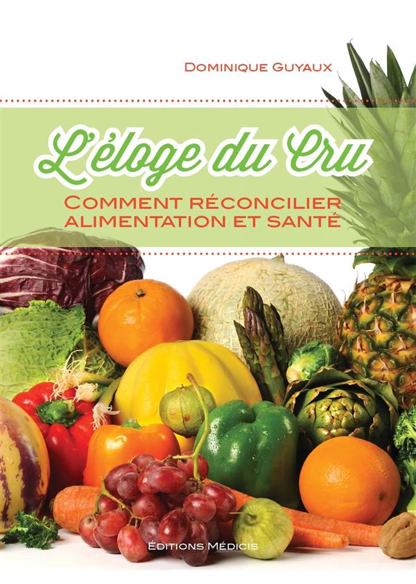 L'éloge du cru ; comment réconcilier alimentation et santé