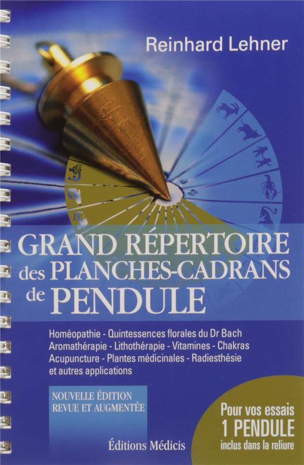 Grand répertoire des planches-cadrans de pendule ; coffret ; homéopathie, quintessences florales du Dr Bach, aromathérapie, lithothérapie, vitamines, chakras, acupuncture, plantes médicinales, radiesthésie et autres applications (spirale ; inclus 1 pendul