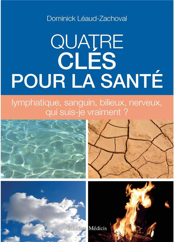 Quatre clefs pour la santé ; lymphatique, sanguin, bilieux, nerveux, qui suis-je vraiment ?