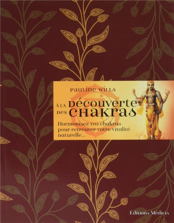 à la découverte des chakras ; harmonisez vos chakras pour retrouver votre vitalité naturelle...
