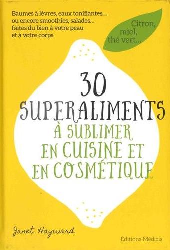 30 superaliments à sublimer en cuisine et en cosmétique