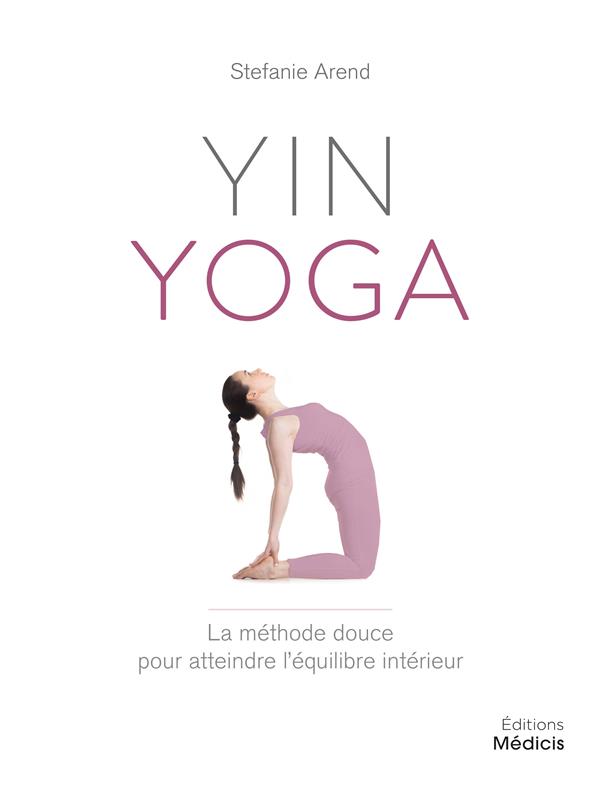 Yin yoga ; la méthode douce pour atteindre l'équilibre intérieur