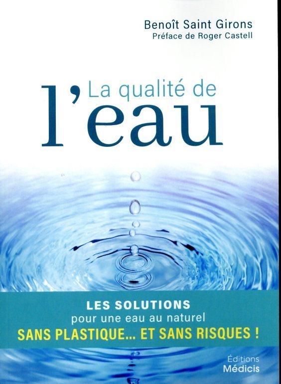 La qualité de l'eau ; préjugés, scandales et solutions pour une eau au naturel