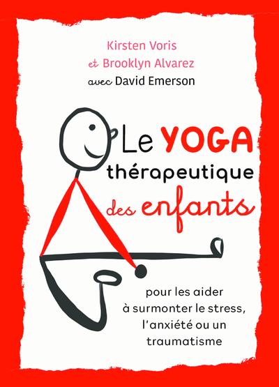 Le yoga thérapeutique des enfants ; pour se libérer du stress, de l'anxiété ou des troubles liés au traumatisme