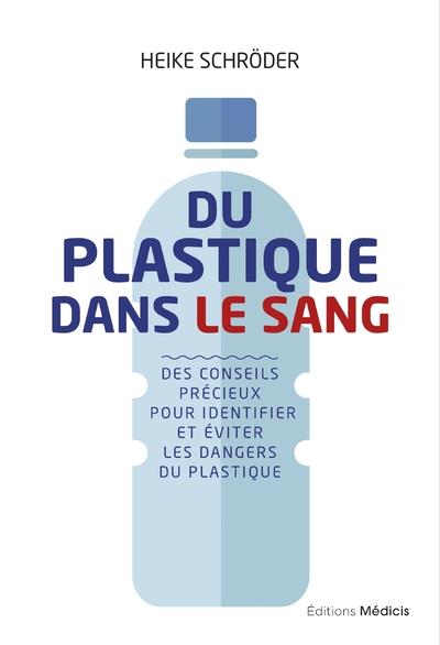 Du plastique dans le sang ; des conseils précieux pour identifier et éviter les dangers du plastique