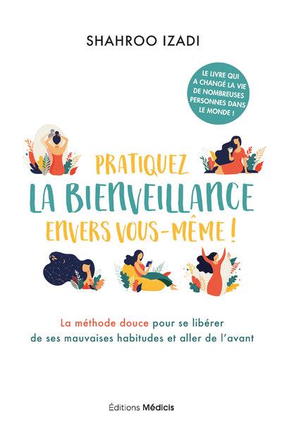 Pratiquez la bienveillance envers vous-meme ! la méthode douce pour aller de l'avant (préface de Marisa Bate)