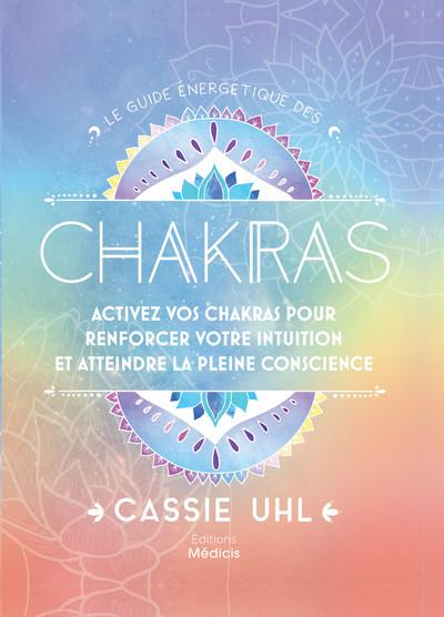 [9782853277587] Le guide énergetique des chakras : activez vos chakras pour renforcer votre intuition