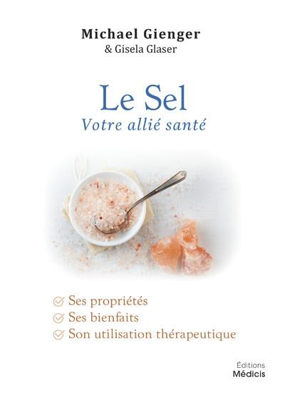 Le sel, votre allié santé : ses propriétés, ses bienfaits, son utilisation thérapeutique
