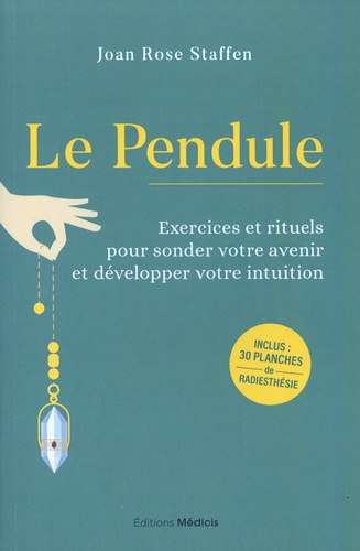 Le pendule - exercices et rituels pour sonder votre avenir et developper votre intuition