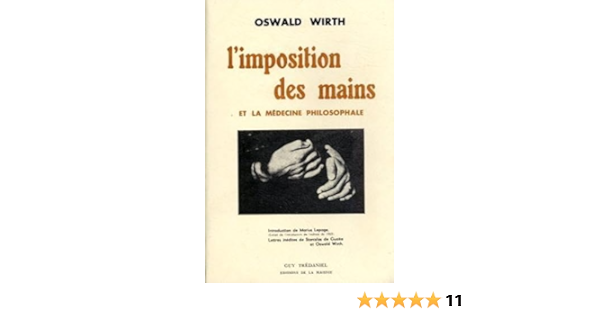 L'imposition des mains - et la medecine philosophale