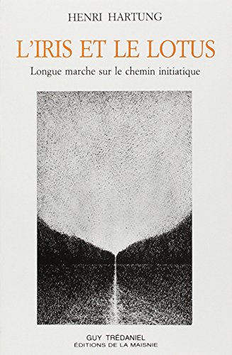 L'iris et le lotus - longue marche sur le chemin initiatique