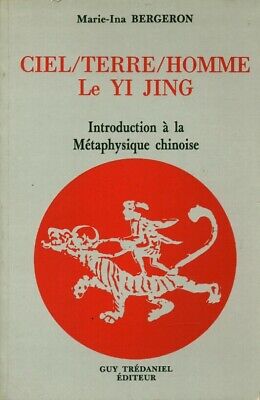 Ciel/terre/homme - le yi jing - introduction a la metaphysique chinoise