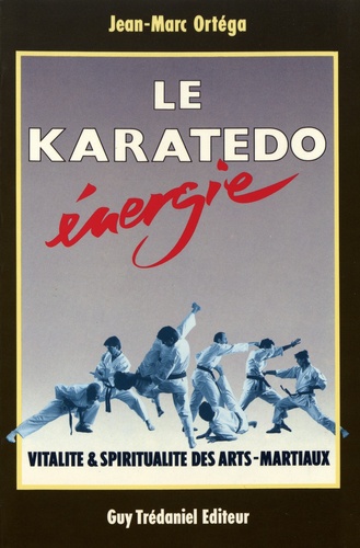 Le karatedo energie - vitalite & spiritualite des arts-martiaux