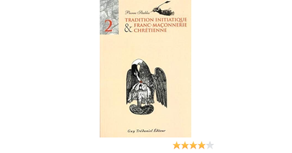 Tradition initiatique et franc-maconnerie chretienne - tome 2