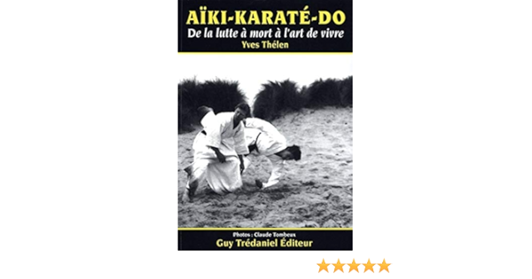 Aiki karate do - de la lutte a mort a l'art de vivre