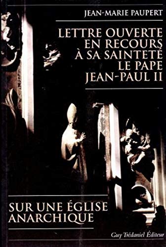 Lettre ouverte en recours a sa saintete le pape jean-paul ii - sur une eglise anarchique